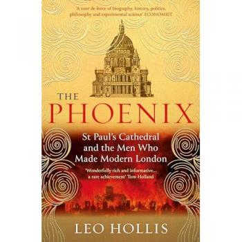 Orion The Phoenix: St. Paul's Cathedral And The Men Who Made Modern London