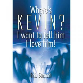 Where's Kevin? I want to tell him I love him!