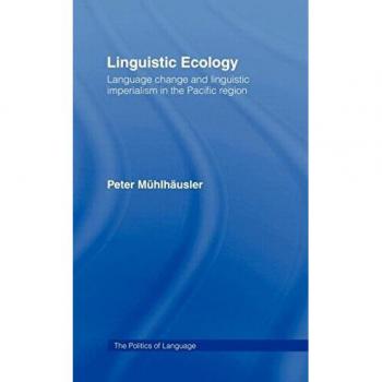 Linguistic Ecology: Language Change and Linguistic Imperialism in the Pacific Region (Politics of Language)