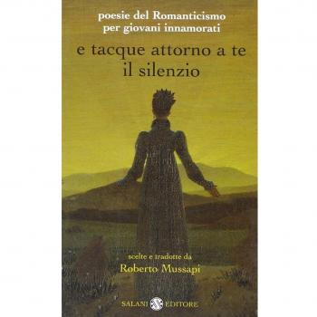 E tacque attorno a te il silenzio. Poesie del Romanticismo per giovani innamorati. Testi originali con traduzione a fronte