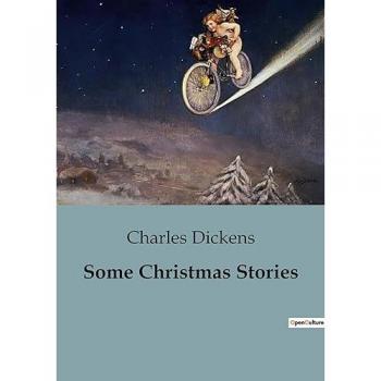 Dickens, Charles: Some Christmas Stories