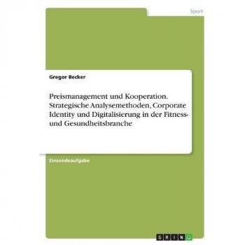 Preismanagement und Kooperation. Strategische Analysemethoden, Corporate Identity und Digitalisierung in der Fitness