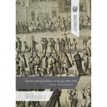 Emotion, Ritual and Power in Europe, 1200–1920: Family, State and Church