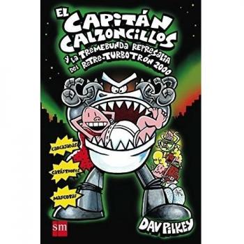 El Capitán Calzoncillos y la tremebunda represalia del Retre-Turbotrón 2000