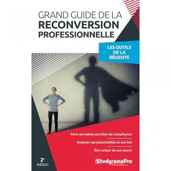 Grand Guide De La Reconversion Professionnelle: Les Outils De La Réussite