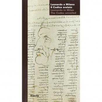 Leonardo a Milano. Il codice svelato-Leonardo in Milan. The codex unveiled. Catalogo della mostra