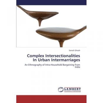 Complex Intersectionalities In Urban Intermarriages: An Ethnography of Intra-Household Bargaining from India