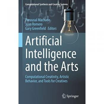 Artificial Intelligence and the Arts: Computational Creativity, Artistic Behavior, and Tools for Creatives (Computational Synthesis and Creative Systems)