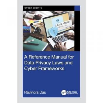 A Reference Manual for Data Privacy Laws and Cyber Frameworks (Cyber Shorts)