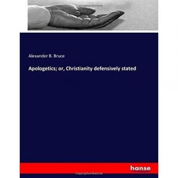 Apologetics; or, Christianity defensively stated