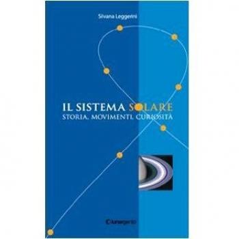 Il sistema solare. Storia, movimenti, curiosità