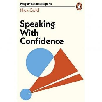 Nick Gold Speaking With Confidence (Penguin Business Experts Series)