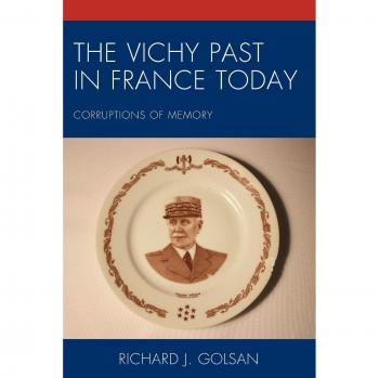 The Vichy Past in France Today by Richard J. Golsan