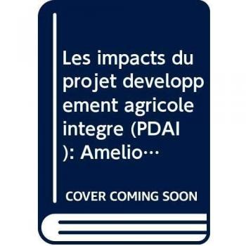 Les impacts du projet développement agricole intégré (PDAI)