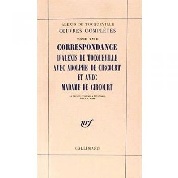 Correspondance d'Alexis de Tocqueville avec Adolphe de Circourt et avec Madame de Circourt