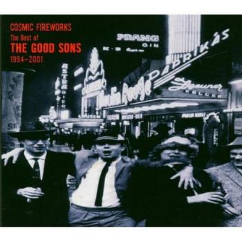 Cosmic Fireworks: The Best of the Good Sons 1994-2001