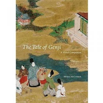 Melissa McCormick The Tale Of Genji: A Visual Companion