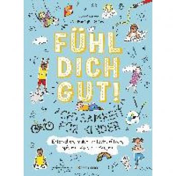 Fühl dich gut! Achtsamkeit für Kinder. Mit Spielen, Rätseln, Yoga u.v.m. die Gefühle erforschen