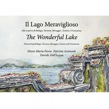 Il lago meraviglioso. Alla scoperta di Bellagio, Varenna, Menaggio, Griante e Tremezzina. Ediz. italiana e inglese