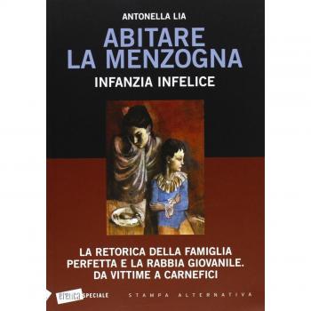 Abitare la menzogna. Infanzia infelice. La retorica della famiglia perfetta e la rabbia giovanile. Da vittime a carnefici