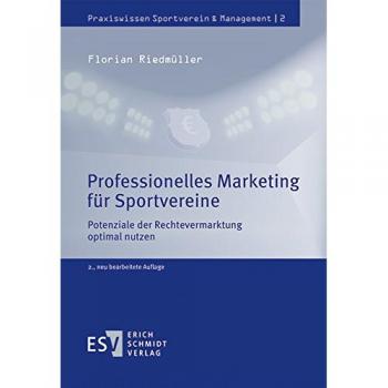 Professionelles Marketing für Sportvereine: Potenziale der Rechtevermarktung optimal nutzen (Praxiswissen Sportverein & Management, Band 2)