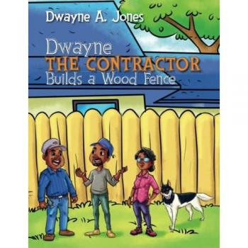 Jones, Dwayne A: Dwayne the Contractor Builds a Wood Fence