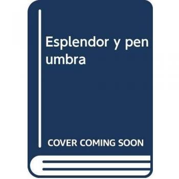 ESPLENDOR Y PENUMBRA