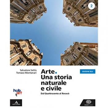 Arte. Una storia naturale e civile. Ediz. blu. Per i Licei. Con e... Salvatore Settis