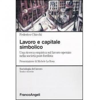Lavoro e capitale simbolico. Una ricerca empirica sul lavoro operaio nella sociatà post-fordista
