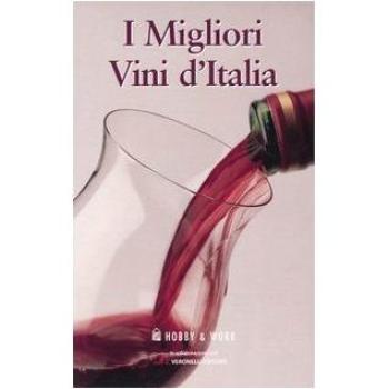 I migliori vini d'Italia: I vini del nord-I vini del centro, del sud e delle isole