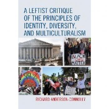 A Leftist Critique of the Principles of Identity Diversity and Multiculturalism by Richard AndersonConnolly