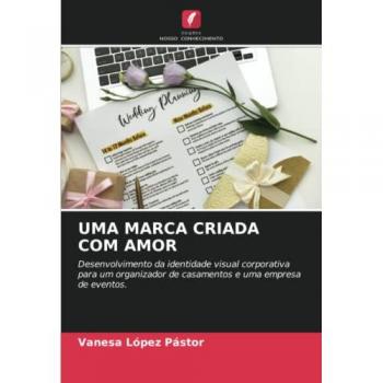 UMA MARCA CRIADA COM AMOR: Desenvolvimento da identidade visual corporativa para um organizador de casamentos e uma empresa de eventos.
