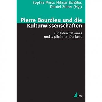 Pierre Bourdieu und die Kulturwissenschaften. Zur Aktualität eines undisziplinierten Denkens (Theorie und Methode)