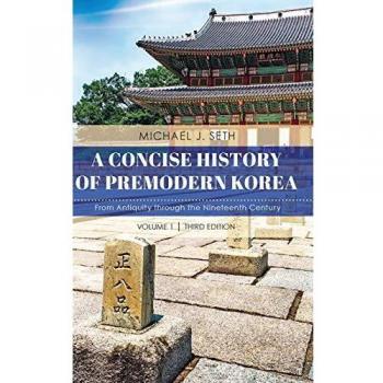 A Concise History of Premodern Korea: From Antiquity through the Nineteenth Century, Volume 1, Third Edition