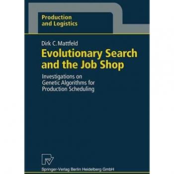 Evolutionary Search and the Job Shop: Investigations On Genetic Algorithms For Production Scheduling
