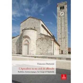 L' Apocalisse in tre cicli di affreschi dell'anno Mille. Bardolino, Sommacampagna, San Giorgio di Valpolicella Francesco Butturini