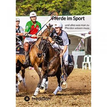Pferde im Sport: und alles was man zu Pferden wissen muss