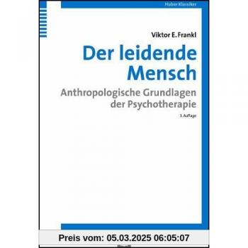 Frankl, Viktor E. Der Leidende Mensch. Anthropologische Grundlagen Der Psychotherapie