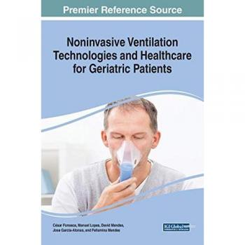 Noninvasive Ventilation Technologies and Healthcare for Geriatric Patients (Advances in Medical Diagnosis, Treatment, and Care (AMDTC))