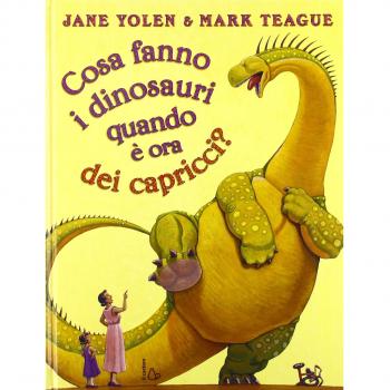 Cosa fanno i dinosauri quando è ora dei capricci? Ediz. illustrata