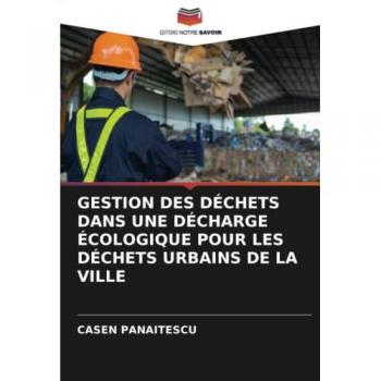 GESTION DES DÉCHETS DANS UNE DÉCHARGE ÉCOLOGIQUE POUR LES DÉCHETS URBAINS DE LA VILLE