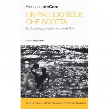 Un pallido sole che scotta. Da Africo a Napoli, viaggio nel cuore del Sud
