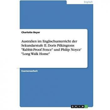 Australien im Englischunterricht der Sekundarstufe II: Doris Pilkingtons Rabbit-Proof Fence und Philip Noyce' Long Walk Home