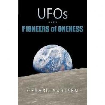 Aartsen, Gerard: UFOs and the Pioneers of Oneness