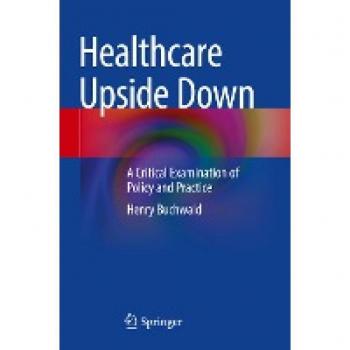 Healthcare Upside Down: A Critical Examination of Policy and Practice
