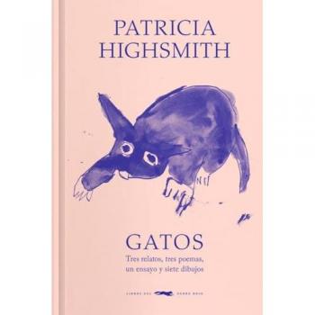 Gatos Tres Relatos, Tres Poemas, un Ensayo y Siete Dibujos