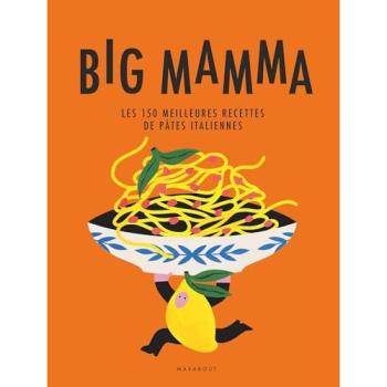 Big Mamma : les 150 meilleures recettes de pâtes italiennes