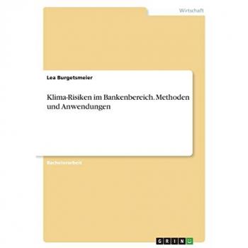 Klima-Risiken im Bankenbereich. Methoden und Anwendungen