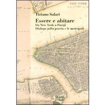 Essere e abitare. Da New York a Parigi. Dialogo sulla poesia e le metropoli