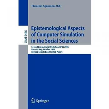 Epistemological Aspects of Computer Simulation in the Social Sciences: Second International Workshop, EPOS 2006, Brescia, Italy, October 5-6, 2006, ... Notes in Computer Science